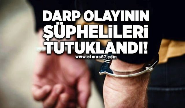 Darp olayının şüphelileri tutuklandı