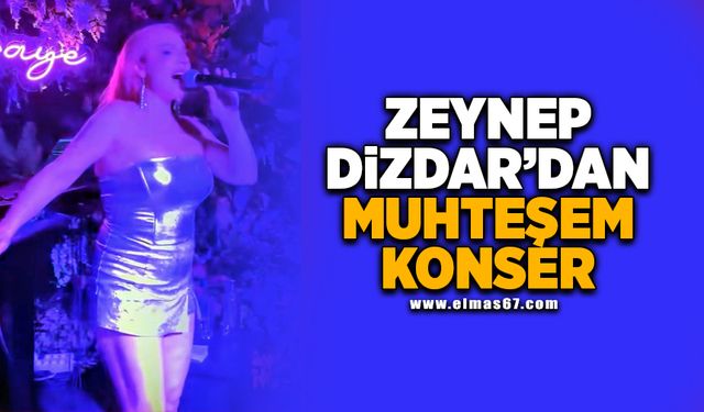 Zeynep Dizdar'dan muhteşem konser