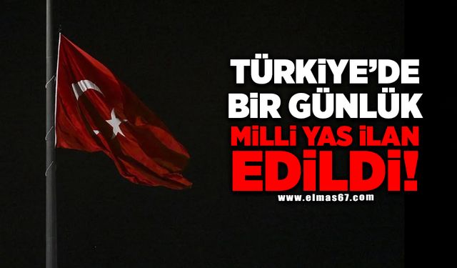 Türkiye’de 1 günlük milli yas ilan edildi!