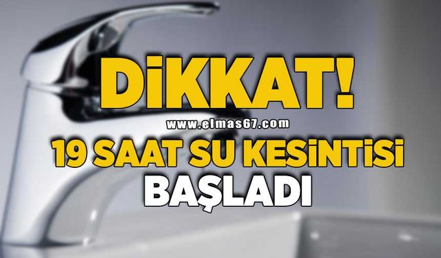 Dikkat! 19 saat su kesintisi başladı