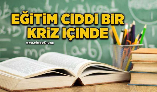 Eğitim ciddi bir kriz içinde