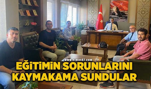 Eğitimin sorunlarını Kaymakam Adem Kaya'ya sundular