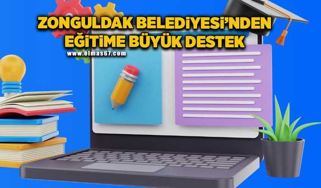 Zonguldak Belediyesi’nden eğitime büyük destek