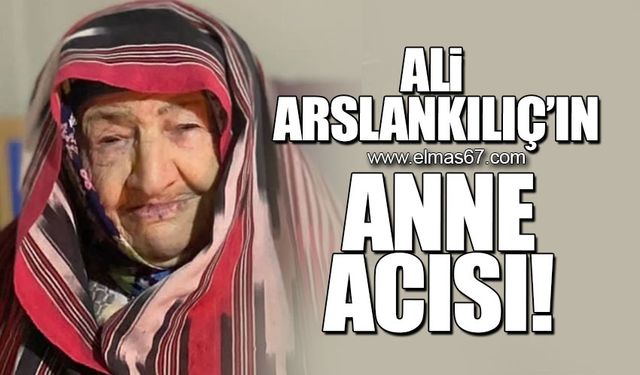 Ali Arslankılıç'ın anne acısı!