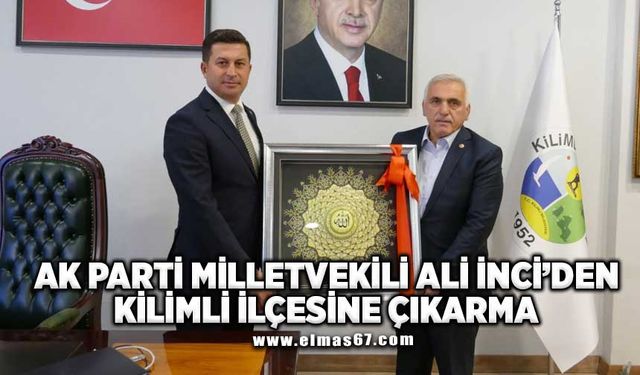 AK PARTİ MİLLETVEKİLİ ALİ İNCİ’DEN KİLİMLİ İLÇESİNE ÇIKARMA..