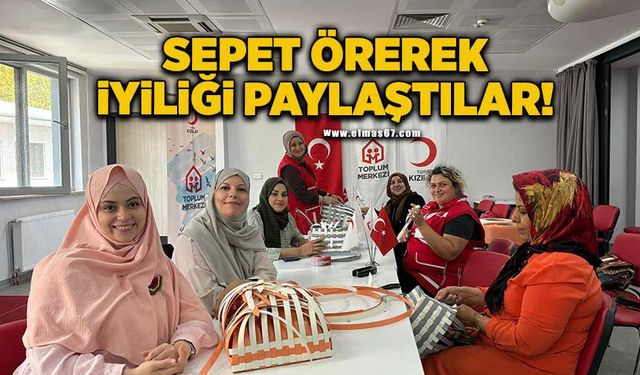 Zonguldak'ta sepet örerek iyiliği paylaştılar!