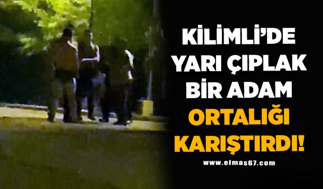 Kilimli’de ortalık karıştı!