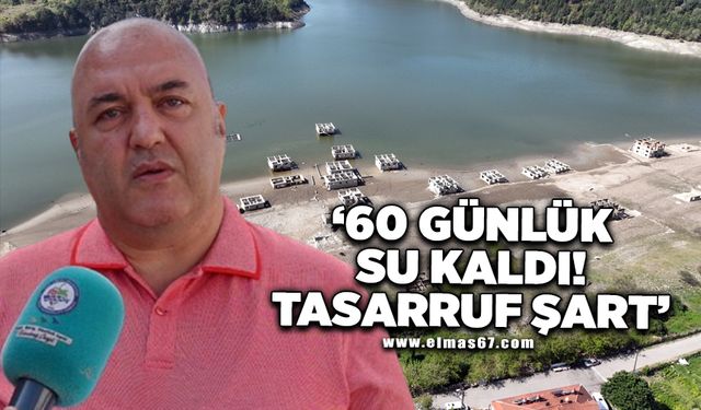 60 GÜNLÜK SU KALDI... TASARRUF ŞART!