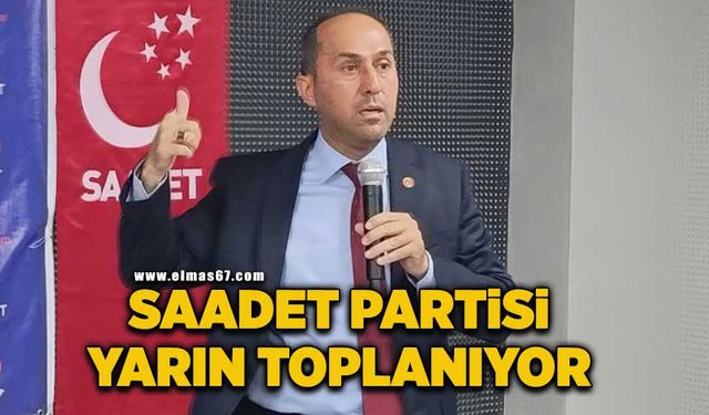 Saadet Partisi’nde geleceğe dair stratejiler konuşulacak