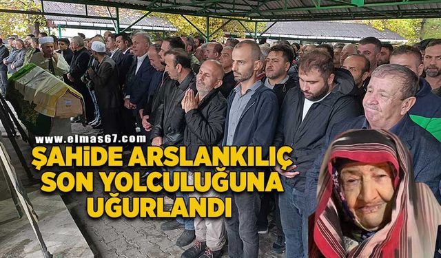 ŞAHİDE ARSLANKILIÇ SON YOLCULUĞUNA UĞURLANDI