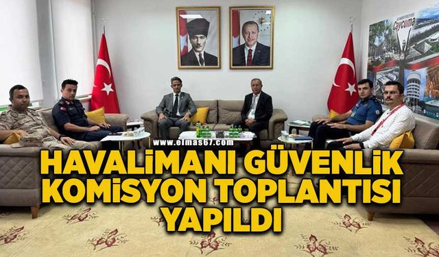 Havalimanı Güvenlik Komisyon toplantısı gerçekleştirildi