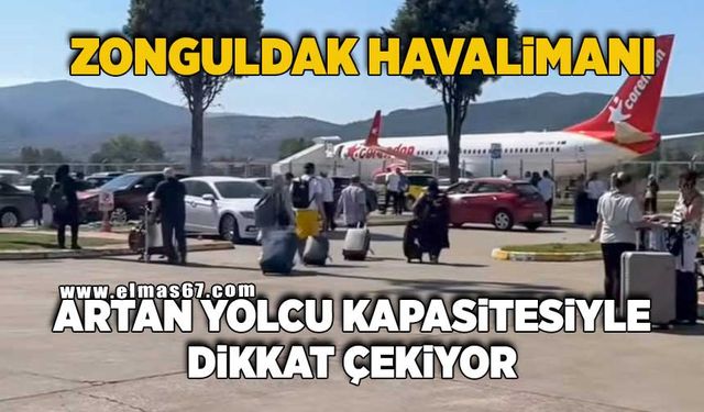 ZONGULDAK HAVALİMANI ARTAN YOLCU KAPASİTESİYLE DİKKAT ÇEKİYOR