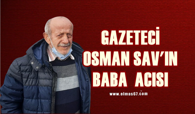 Gazeteci Osman Sav'ın babası Rızvan Sav hayatını kaybetti