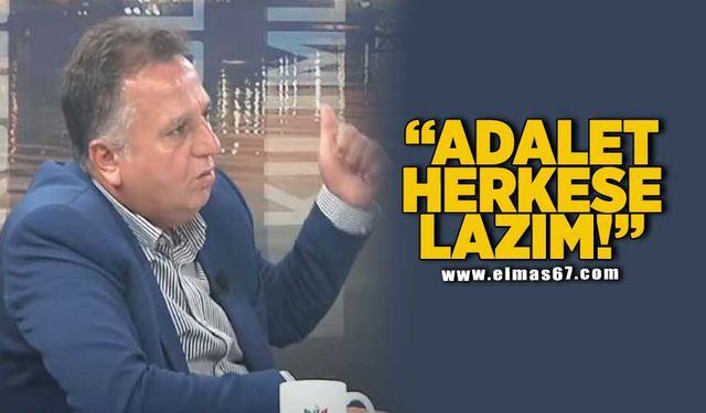 Adalet herkese lazım!