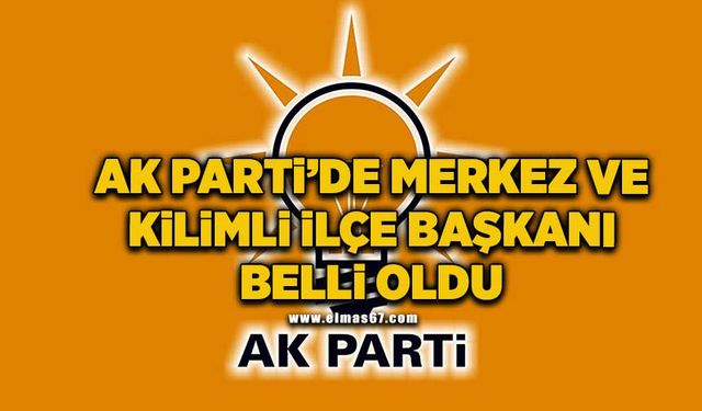 AK Parti’de Merkez ve Kilimli İlçe Başkanı belli oldu