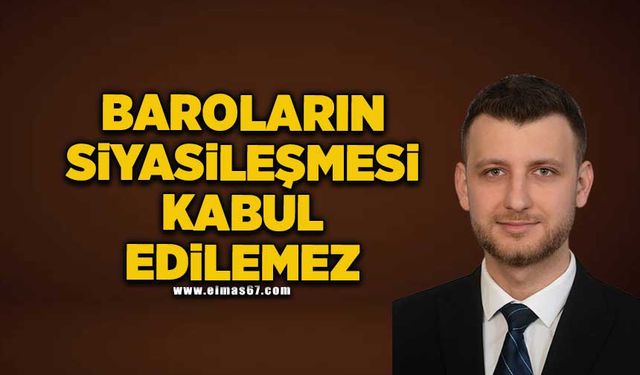 “Baroların siyasileşmesi kabul edilemez”