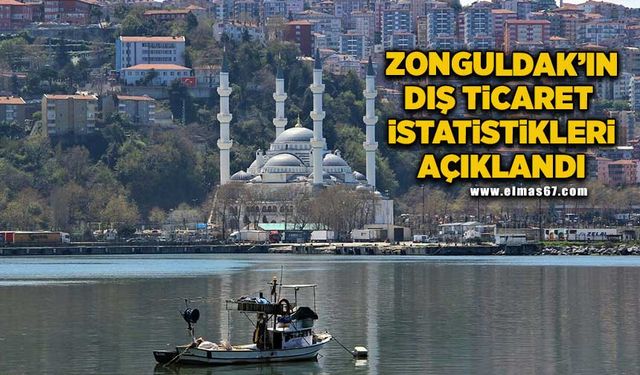 Zonguldak’ın dış ticaret istatistikleri açıklandı