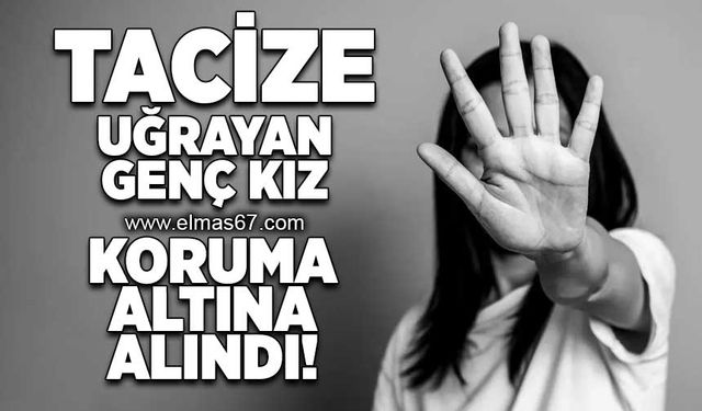 Tacize uğrayan genç kız koruma altına alındı!