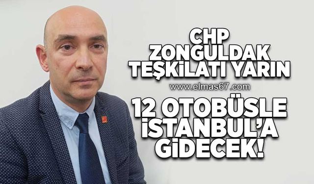 CHP Zonguldak teşkilatı yarın 12 otobüsle İstanbul'a gidecek!