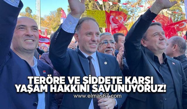 “Teröre ve şiddete karşı yaşam hakkını savunuyoruz"