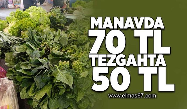 Manavda 70 TL tezgahta 50 TL