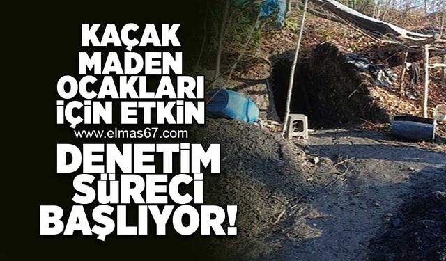 Kaçak maden ocakları için etkin denetim süreci başlıyor!