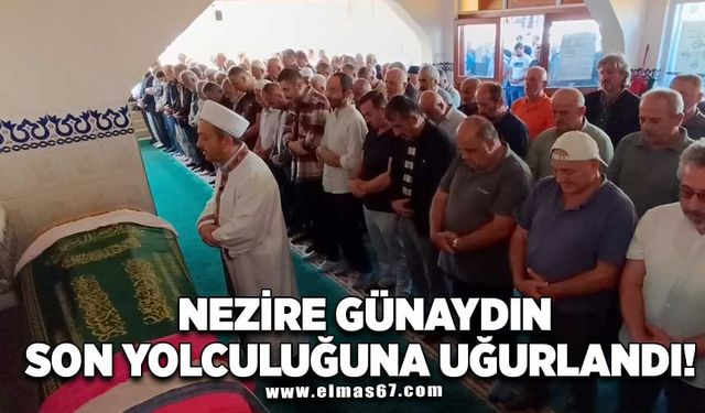 Nezire Günaydın son yolculuğuna uğurlandı