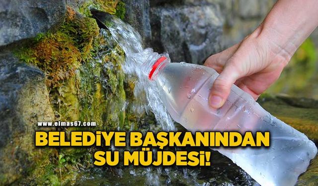 Belediye başkanından su müjdesi!