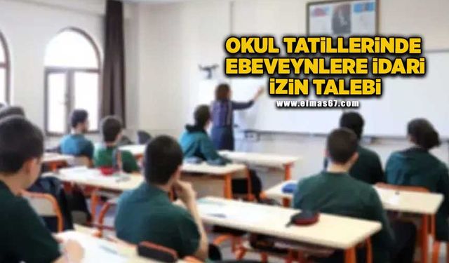 Okul tatillerinde ebeveynlere idari izin talebi