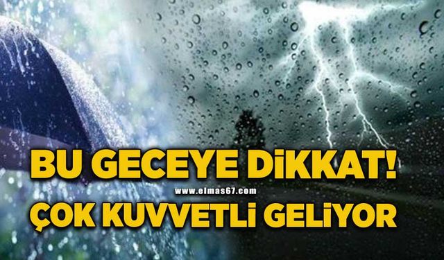 Bu geceye dikkat: Çok kuvvetli geliyor!