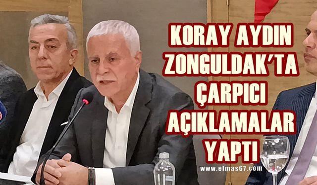 Koray Aydın Zonguldak'ta gündeme dair çarpıcı açıklamalar yaptı