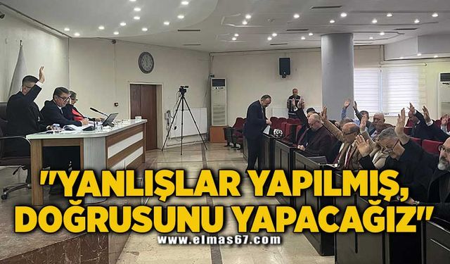 "YANLIŞLAR YAPILMIŞ, DOĞRUSUNU YAPACAĞIZ"