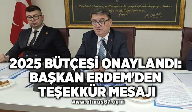 2025 BÜTÇESİ ONAYLANDI: BAŞKAN ERDEM'DEN TEŞEKKÜR MESAJI