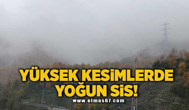 Yüksek kesimlerde yoğun sis!