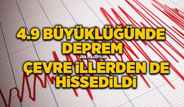 4.9 büyüklüğünde deprem: Çevre illerden de hissedildi