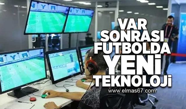 Var sonrası futbolda yeni teknoloji!