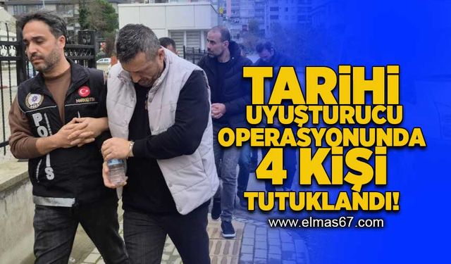 Tarihi uyuşturucu operasyonunda 4 kişi tutuklandı!