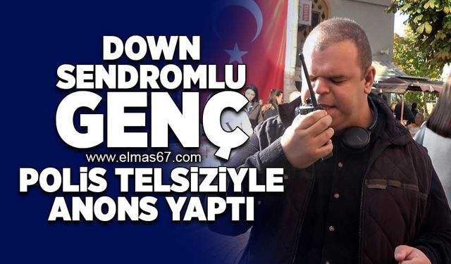 Down sendromlu genç polis telsiziyle anons yaptı!