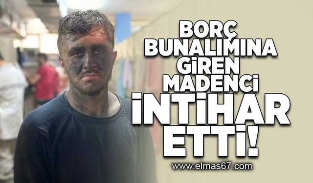 Borç bunalımına giren madenci intihar etti!