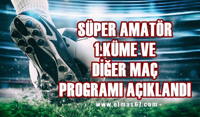 Süper Amatör Lig ve 1.Küme maç programı açıklandı