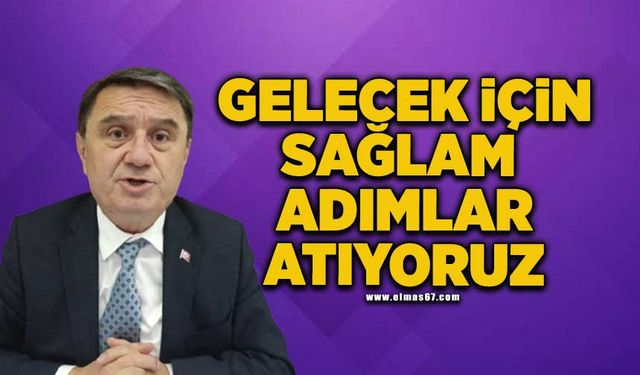 "Gelecek için sağlam adımlar atıyoruz"