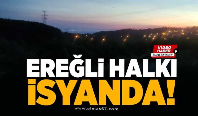 Ereğli halkı isyanda!