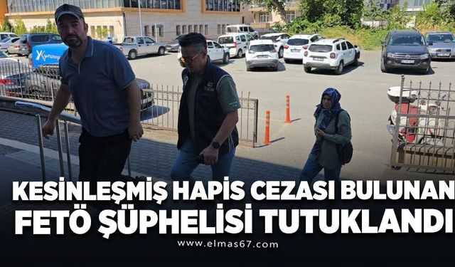 Kesinleşmiş hapis cezası bulunan FETÖ şüphelisi yakalandı
