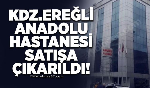Kdz. Ereğli Anadolu Hastanesi binası satışa çıkarıldı