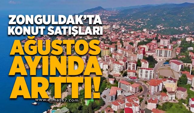 Zonguldak’ta konut satışları Ağustos ayında arttı
