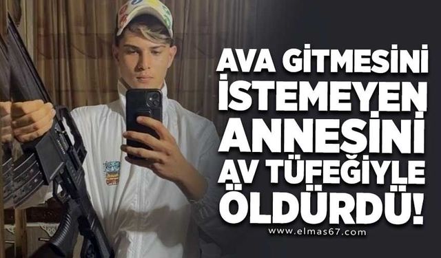 Ava gitmesini istemeyen annesini av tüfeğiyle öldürdü
