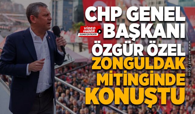 CHP Genel Başkanı Özel, Zonguldak mitinginde konuştu
