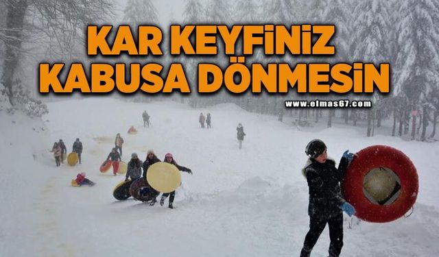 Kar keyfiniz kabusa dönmesin
