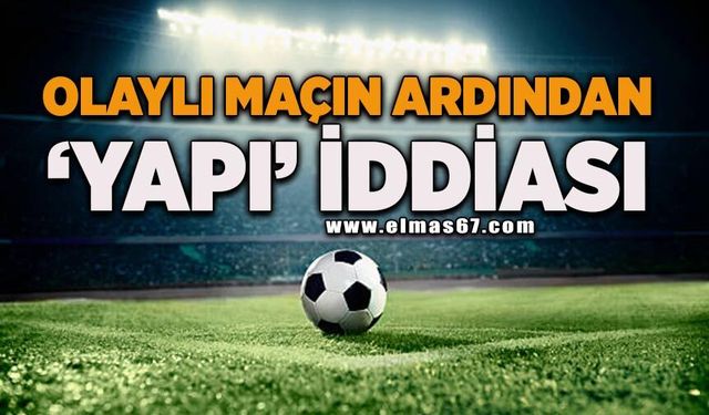 Amatör kümedeki olaylı maçın ardından 'yapı' iddiası