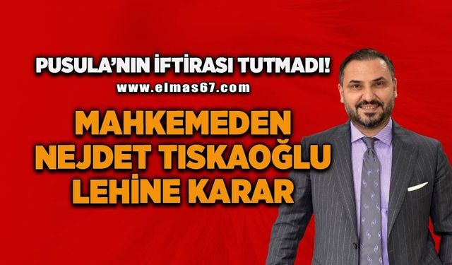 Pusula’nın İftirası Tutmadı: Mahkemeden Tıskaoğlu Lehine Karar